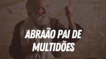 ABRAÃO PAI DE MULTIDÕES E OS QUE SÃO DA FÉ SÃO FILHOS