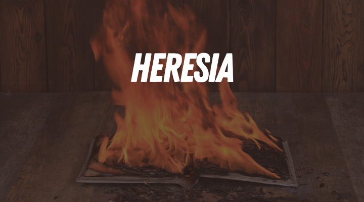 Heresia – Significado Bíblico de Heresia