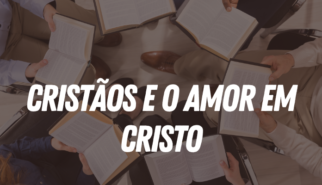 Cristãos e o amor em Cristo