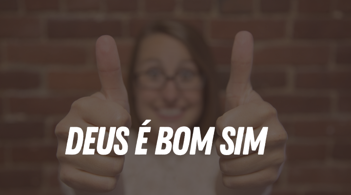 Deus é Bom Sim