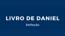 Livro de Daniel – Reflexão