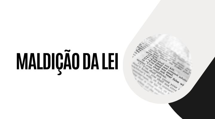 Maldição da lei e o evangelho da graça