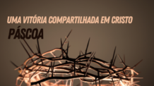 Páscoa: Uma Vitória Compartilhada em Cristo