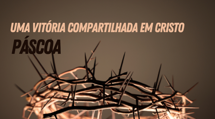 Páscoa: Uma Vitória Compartilhada em Cristo