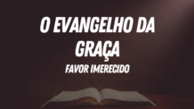 O Evangelho da Graça, Favor Imerecido de Deus