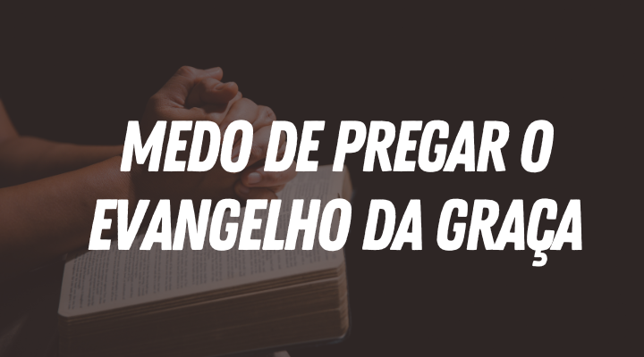 O Evangelho da Graça e O Medo dos pastores