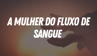 A MULHER DO FLUXO DE SANGUE