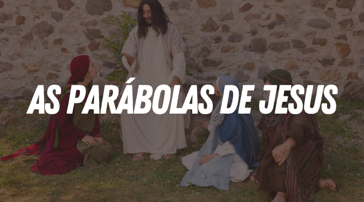 As Parábolas de Jesus Revelam a Graça de Deus de Forma Simples e Profunda