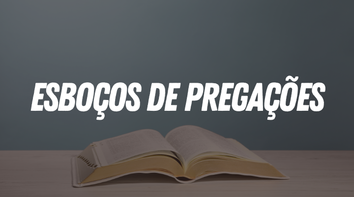 Esboços de Pregações – Como Criar Mensagens Impactantes e Bíblicas