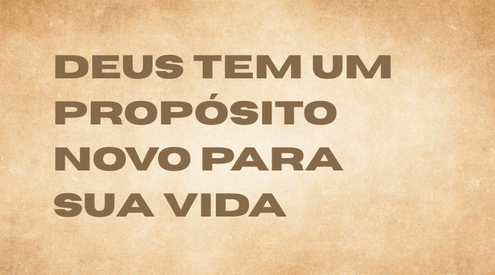 Deus tem um Propósito Novo para Sua Vida Hoje