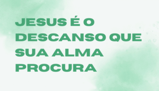 jesus é o descanso que sua alma procura