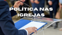 A Política nas Igrejas: Quando os Púlpitos Viram Palanque