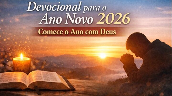 Devocional para o Ano Novo 2026: Como Começar um Novo Ano com Deus Mesmo Cansado