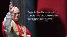 Papa Leão XIV pede paz e condena o uso da religião para justificar guerras
